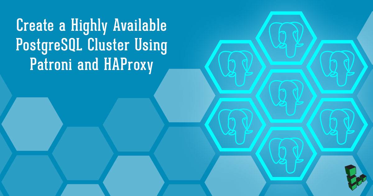 Create a Highly Available PostgreSQL Cluster Using Patroni and HAProxy