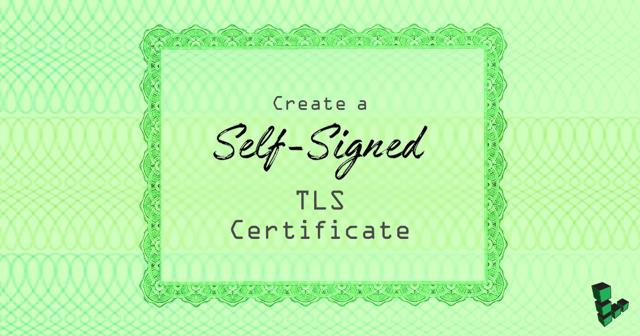 create-a-self-signed-tls-certificate-title-graphic.jpg