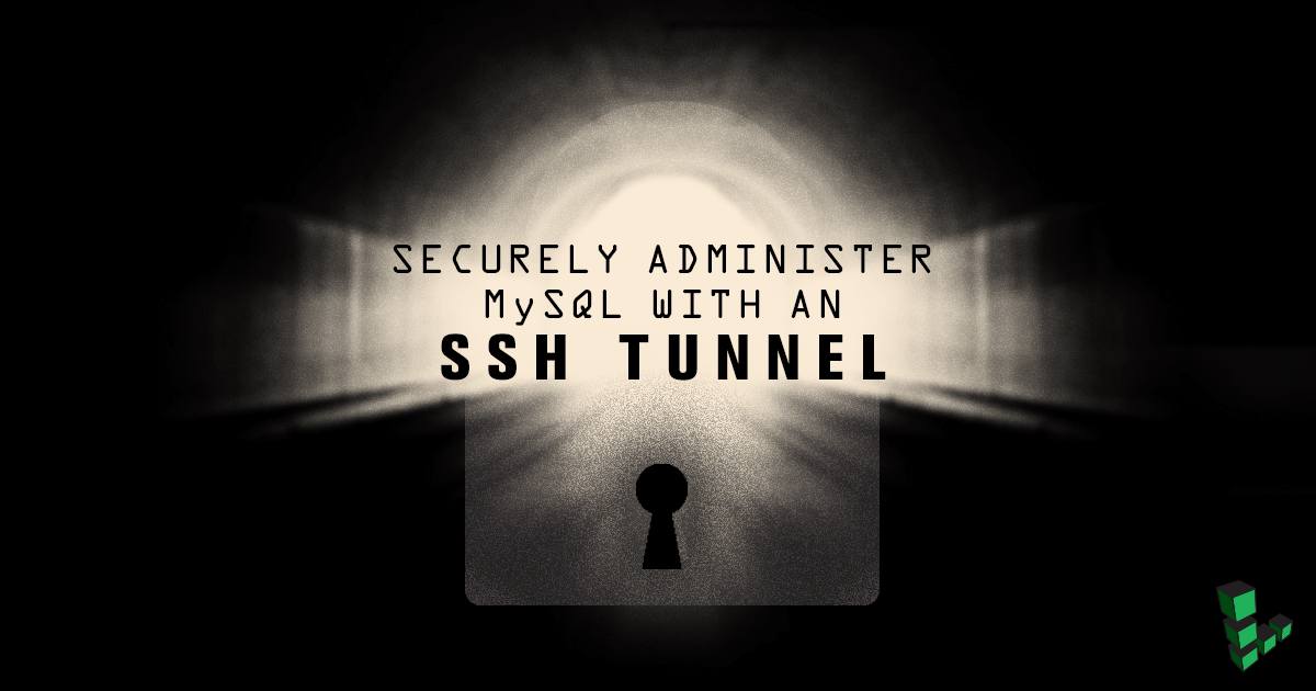 Securely Administer MySQL with an SSH Tunnel