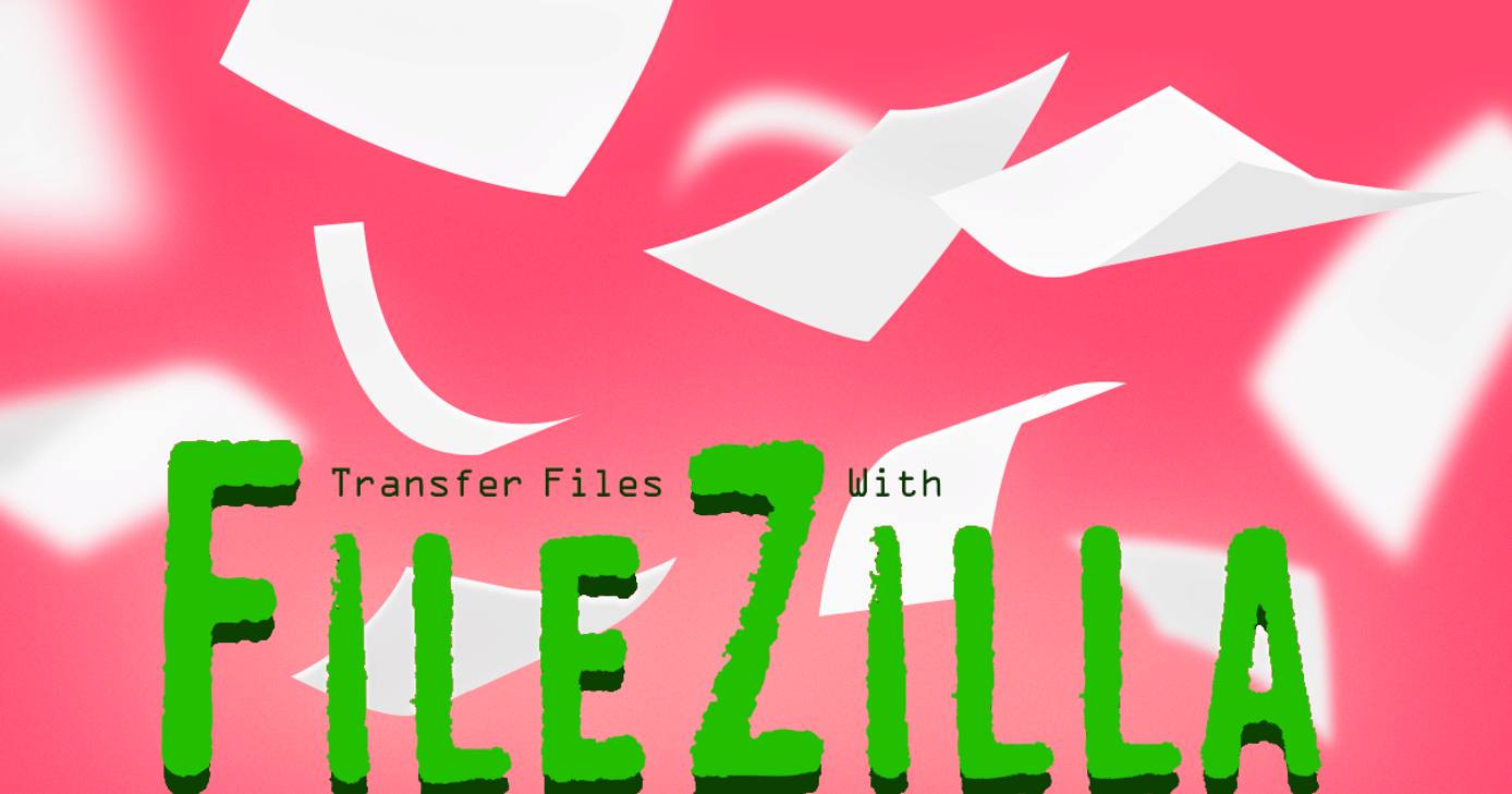 Transfer Files with FileZilla