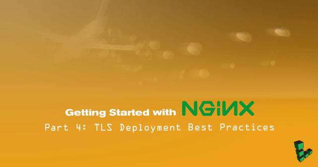 getting-started-nginx-part-4-tls-deployment-best-practices.jpg