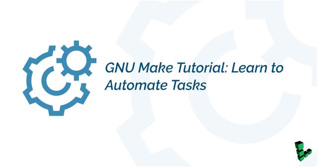 GNUMakeTutorial-LearntoAutomateTasks.jpg