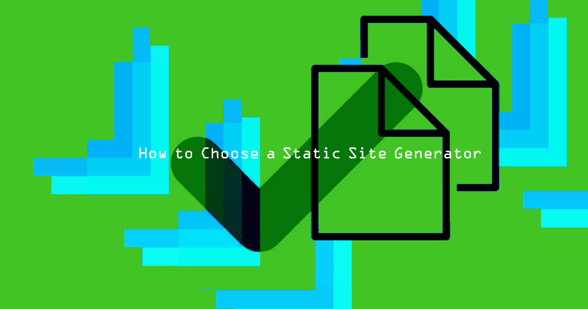 How to Choose a Static Site Generator