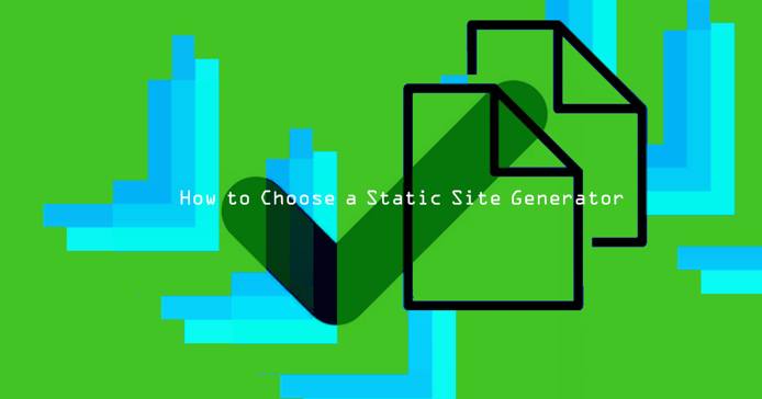How to Choose a Static Site Generator