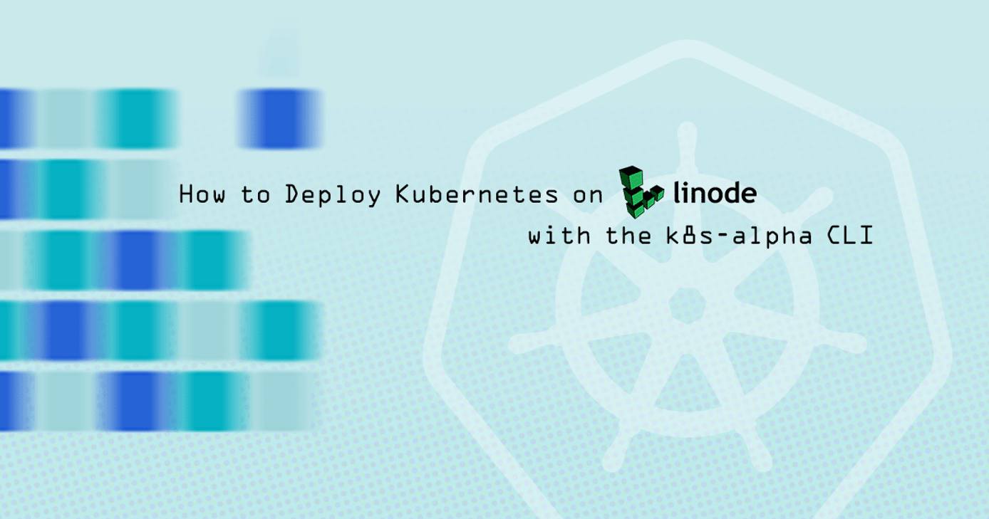 How to Deploy Kubernetes on Linode with the k8s-alpha CLI