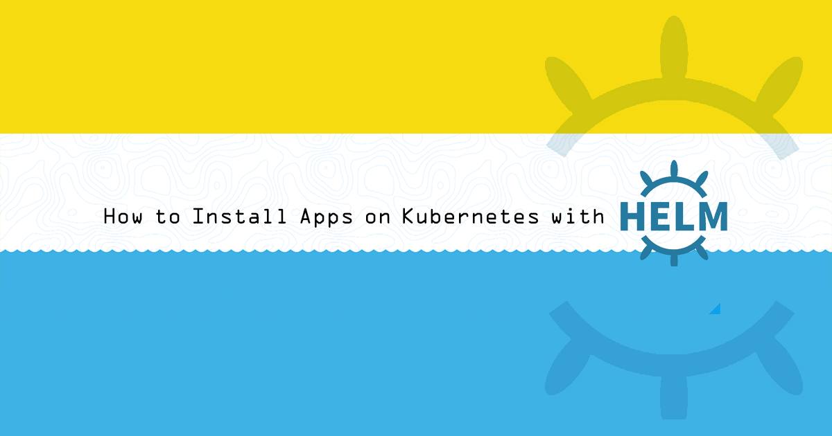 How to Install Apps on Kubernetes with Helm