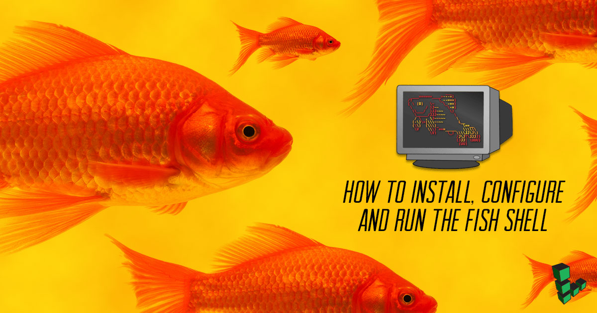 How to Install, Configure, and Run the Fish Shell