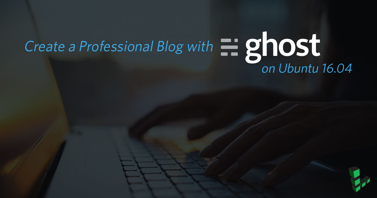 How to Install Ghost CMS on Ubuntu 16.04