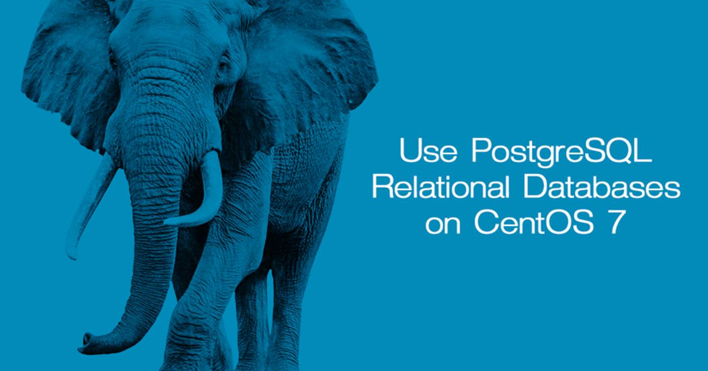 Use PostgreSQL Relational Databases on CentOS 7