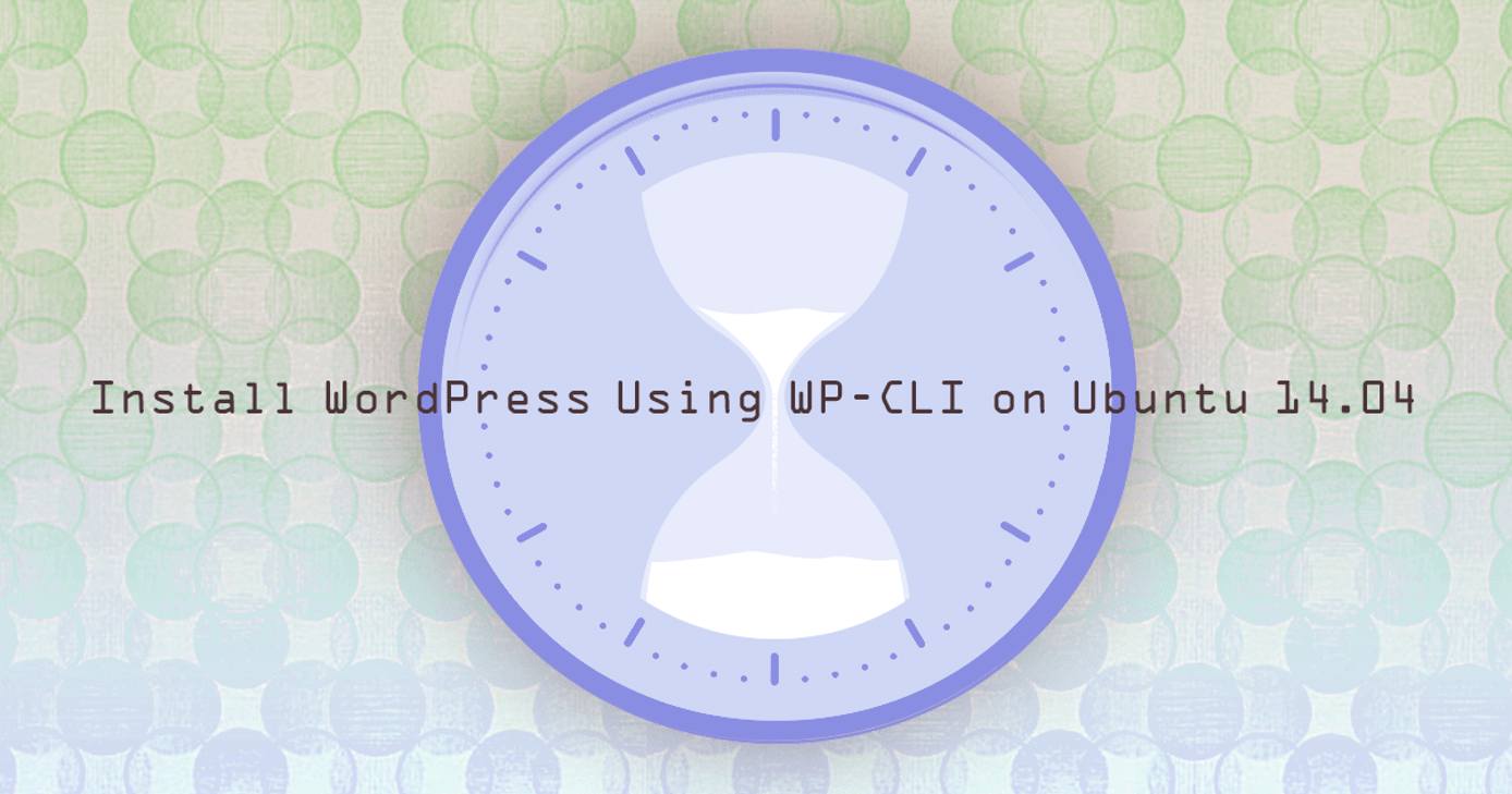 Install WordPress Using WP-CLI on Ubuntu 14.04