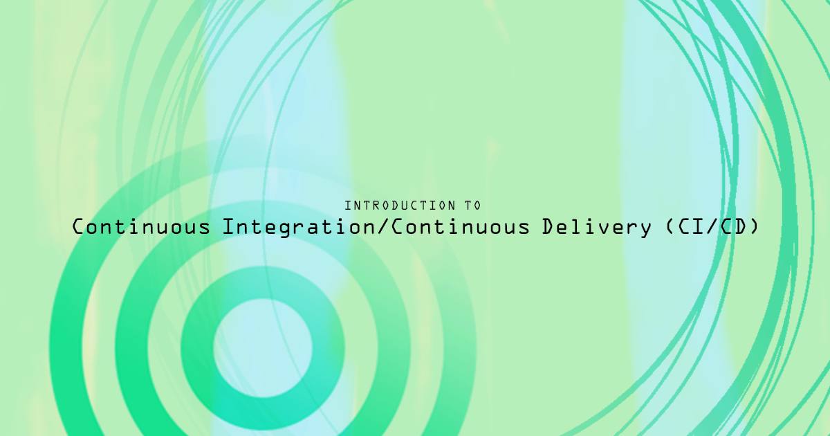 Introduction to Continuous Integration/Continuous Delivery (CI/CD)
