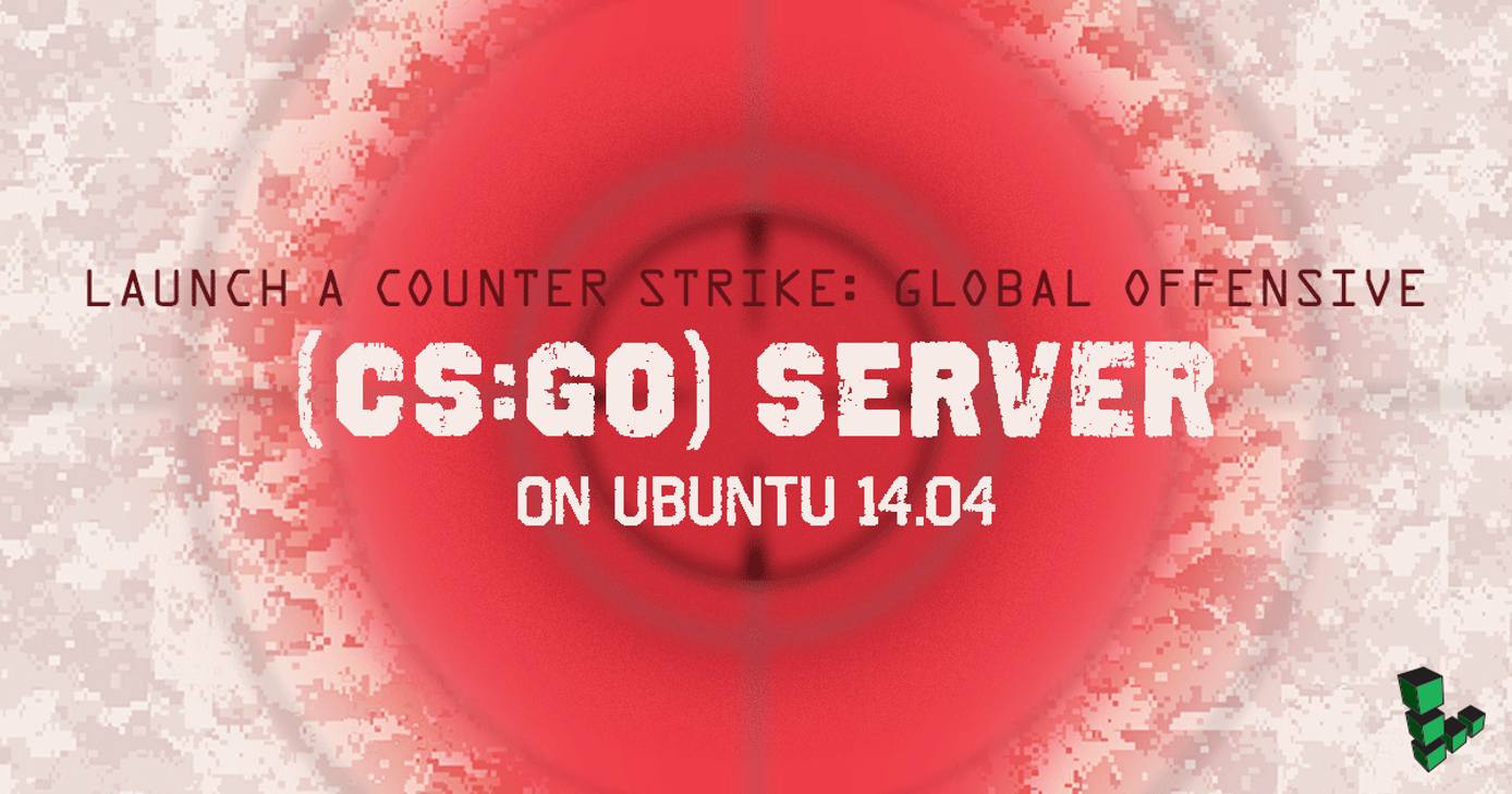 Launch a Counter Strike GO server on Ubuntu 14.04