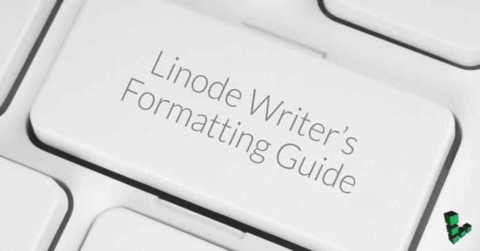 Linode Writer&rsquo;s Formatting Guide