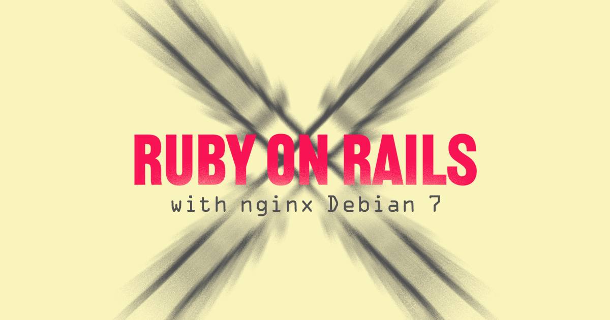 Using the Ruby on Rails framework for Nginx web applications on Debian 7