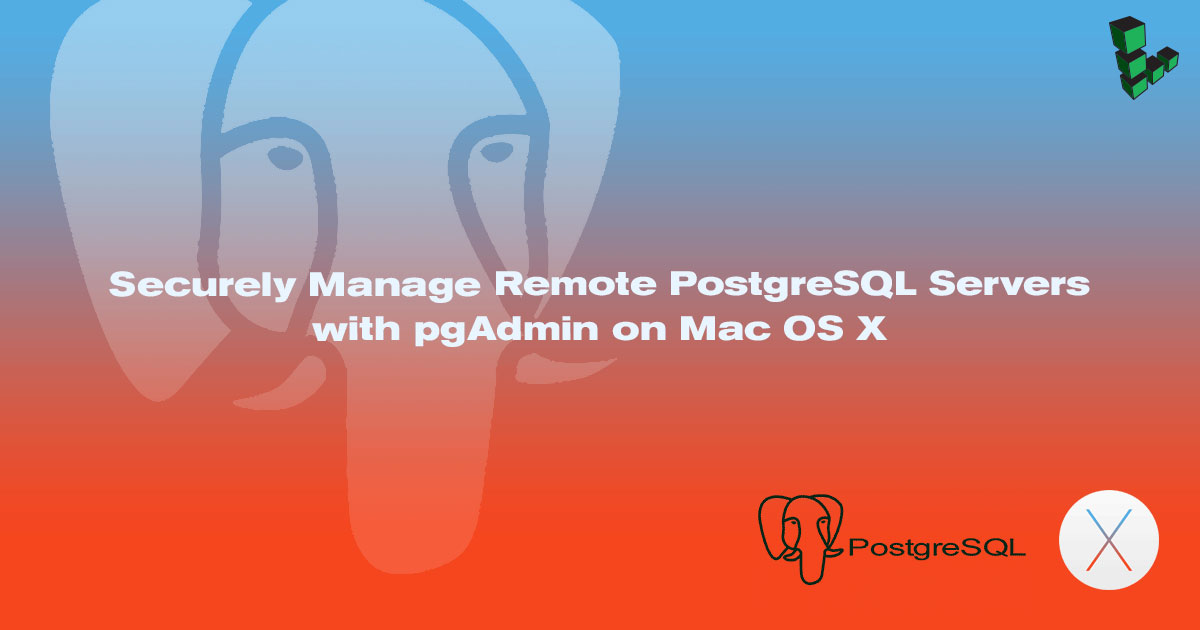 Securely Manage Remote PostgreSQL Servers with pgAdmin on Mac OS X