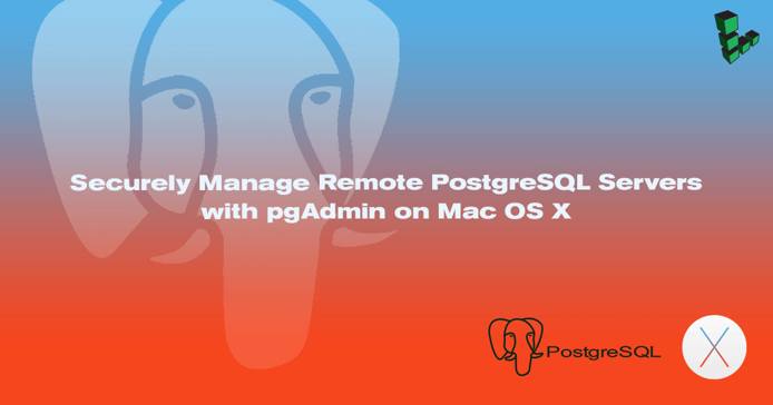 Securely Manage Remote PostgreSQL Servers with pgAdmin on Mac OS X