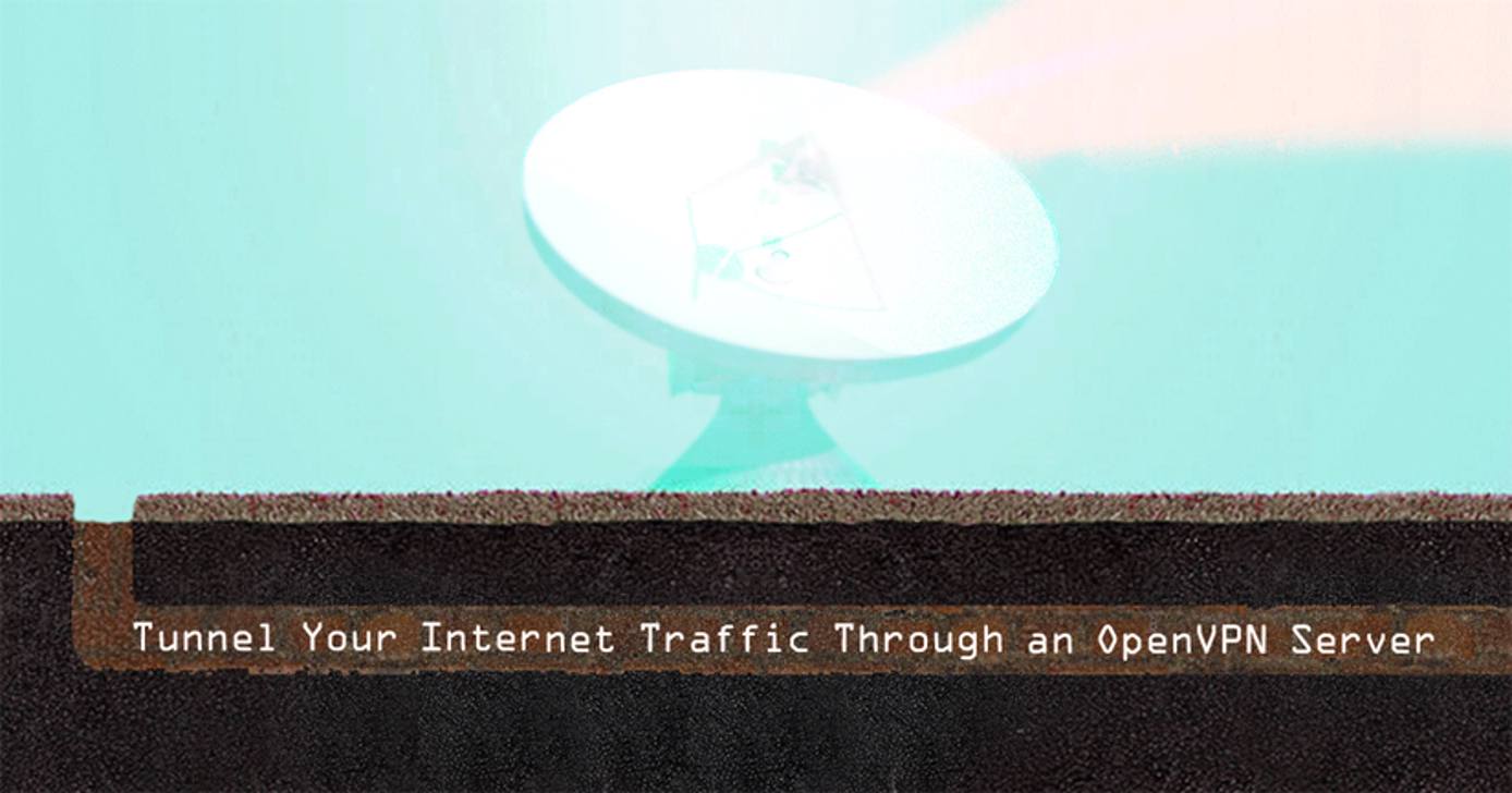 Tunnel Your Internet Traffic Through an OpenVPN Server