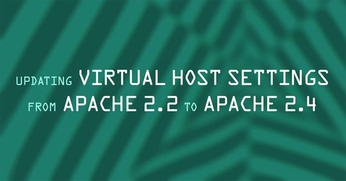 Updating Virtual Host Settings from Apache 2.2 to Apache 2.4