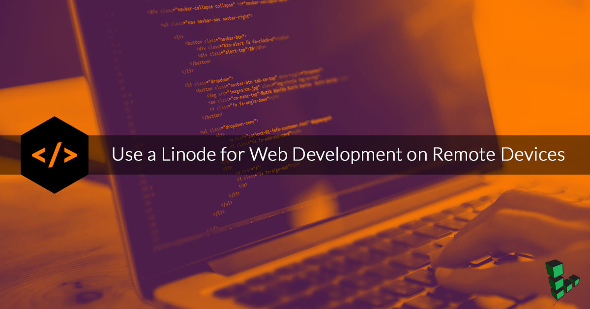 Use a Linode for Web Development on Remote Devices