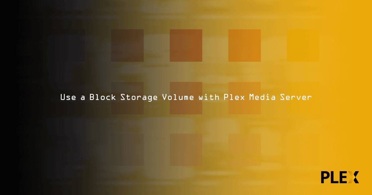 Use a Block Storage Volume with Plex Media Server