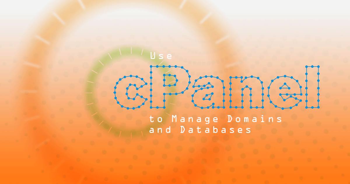 Use cPanel to Manage Domains and Databases