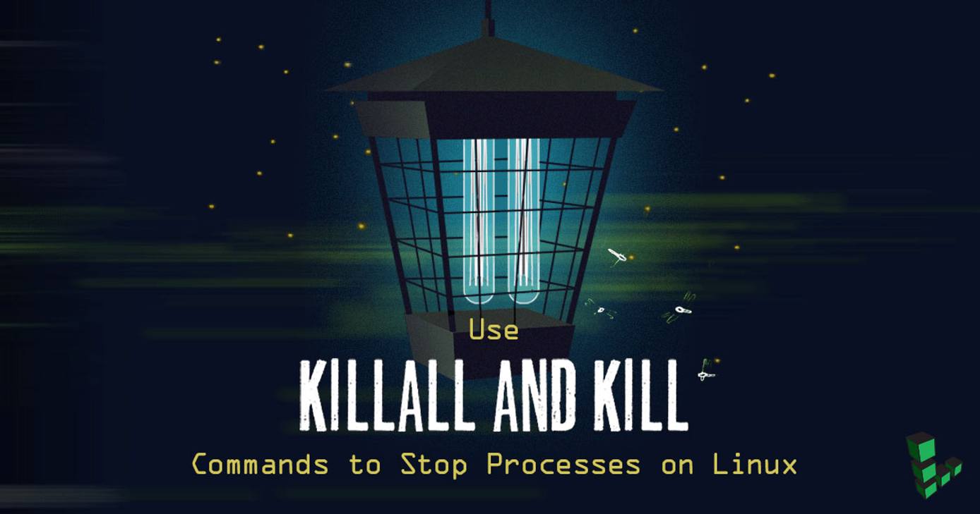 Use killall and kill Commands to Stop Processes on Linux