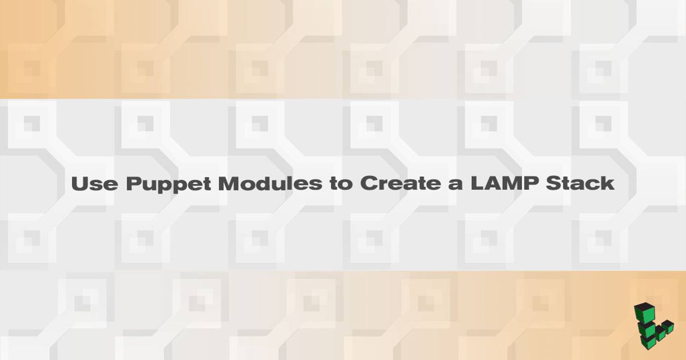 Use Puppet Modules to Create a LAMP Stack