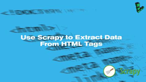 Use-Scrapy-to-Extract-Data-From-HTML-Tags-smg.jpg