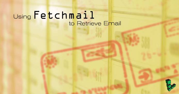 Using Fetchmail to Retrieve Email