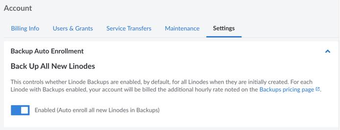 Auto enroll all new Linodes in the Backup Service by navigating to the Global Settings tab in the Account settings and enabling Backups.