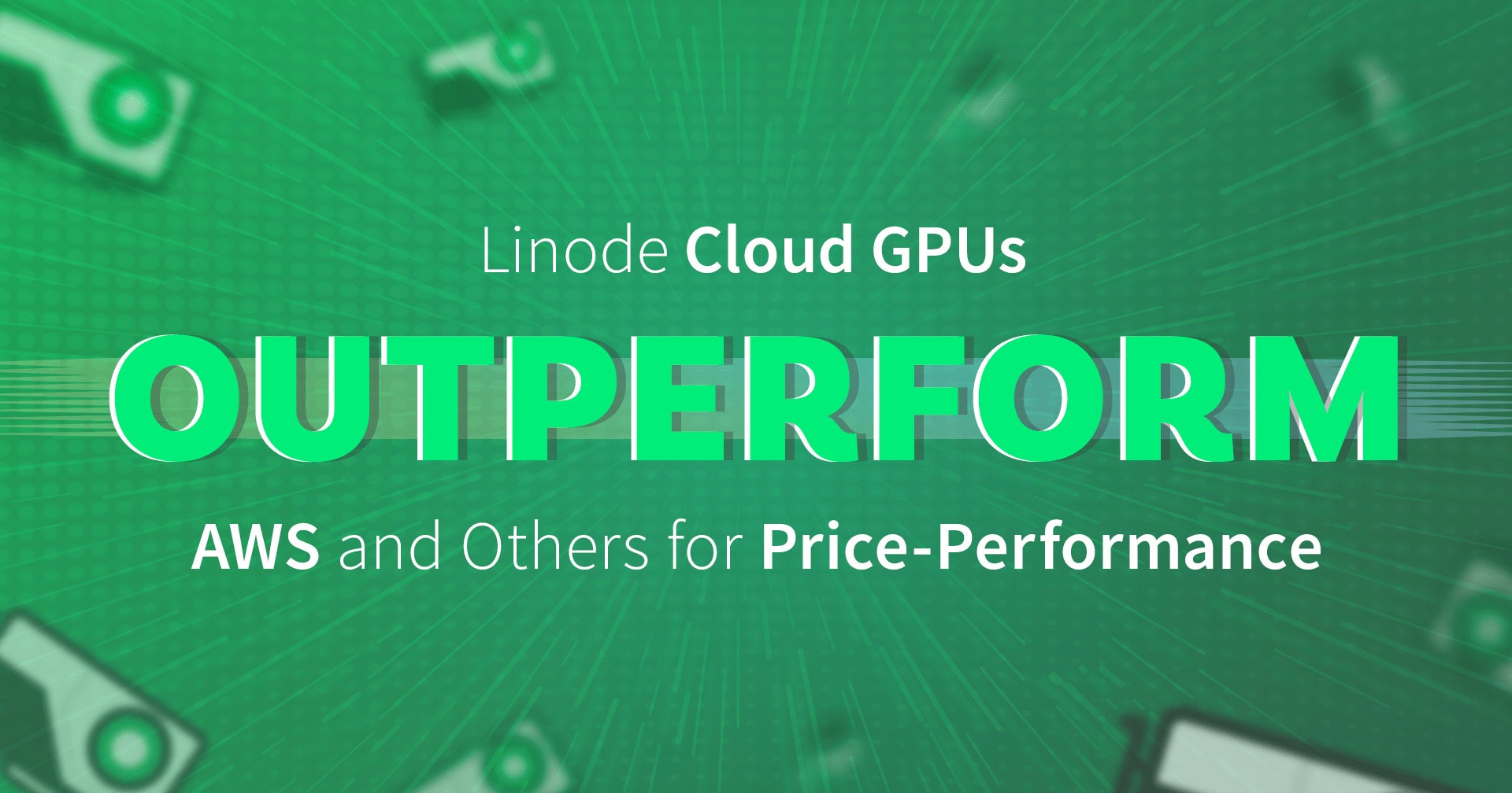 Linode Cloud GPUs Outperform AWS and Others for Price-Performance