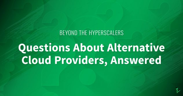 Au-delà des hyperscalers : Réponses aux questions sur les fournisseurs alternatifs de services en nuage