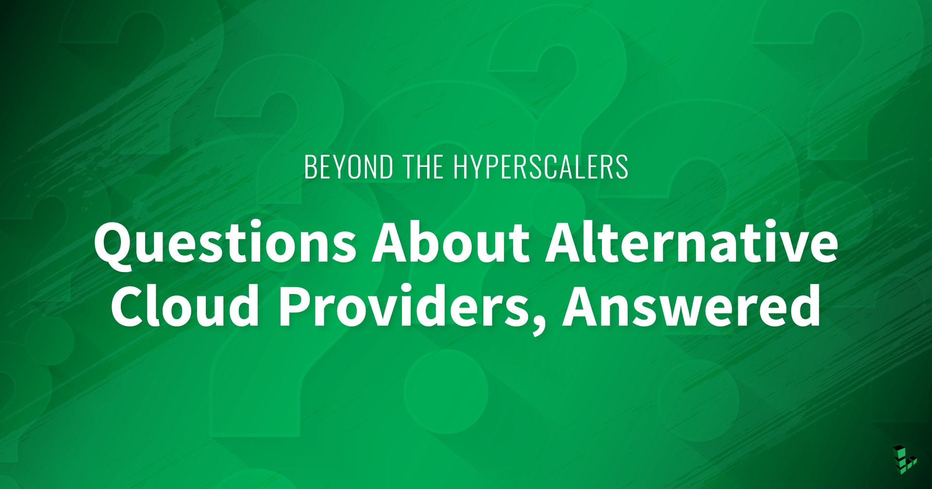 Beyond the Hyperscalers: Questions About Alternative Cloud Providers, Answered