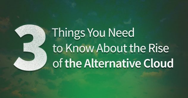 3 Dinge, die Sie über den Aufschwung der alternativen Cloud wissen müssen
