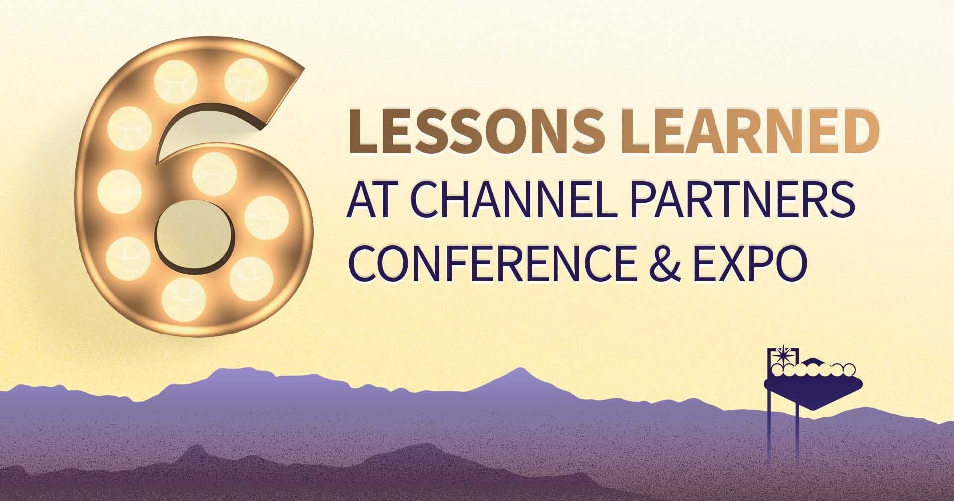 6 Lessons Learned from this Year's Channel Partners Conference & Expo