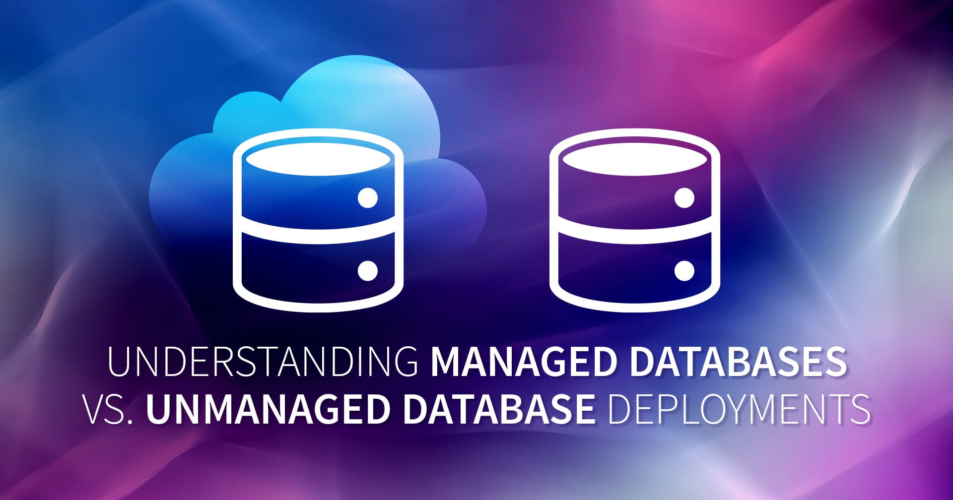 Comprender las bases de datos gestionadas y los despliegues de bases de datos no gestionadas_Blog