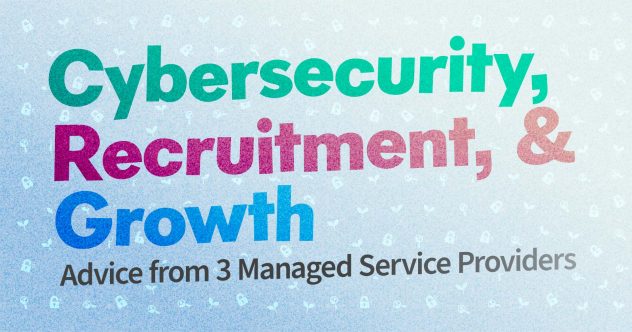 网络安全、招聘和增长。3家管理服务提供商的建议