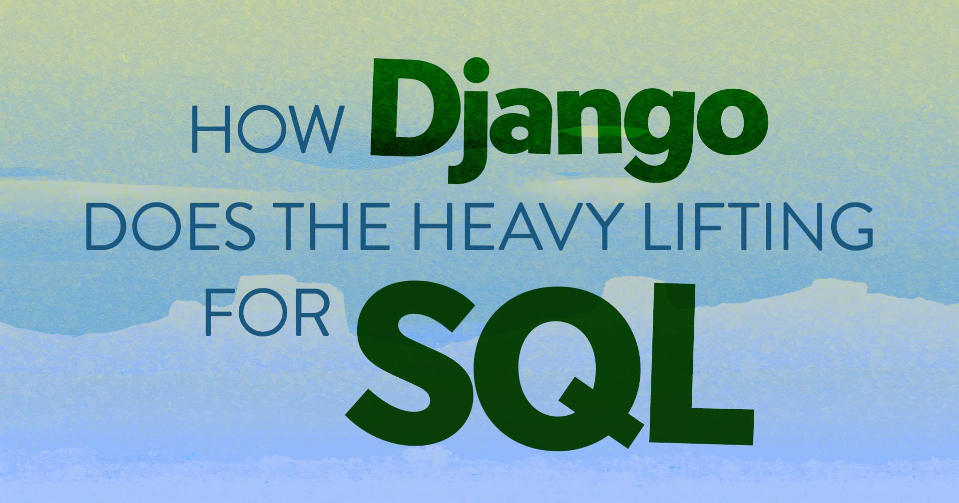 How Django Does the Heavy Lifting - Blog Header