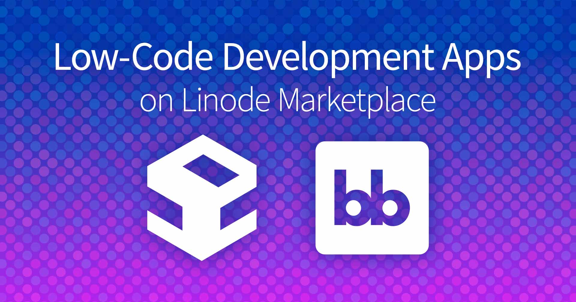 Mercato delle applicazioni a basso codice per lo sviluppo su Linode