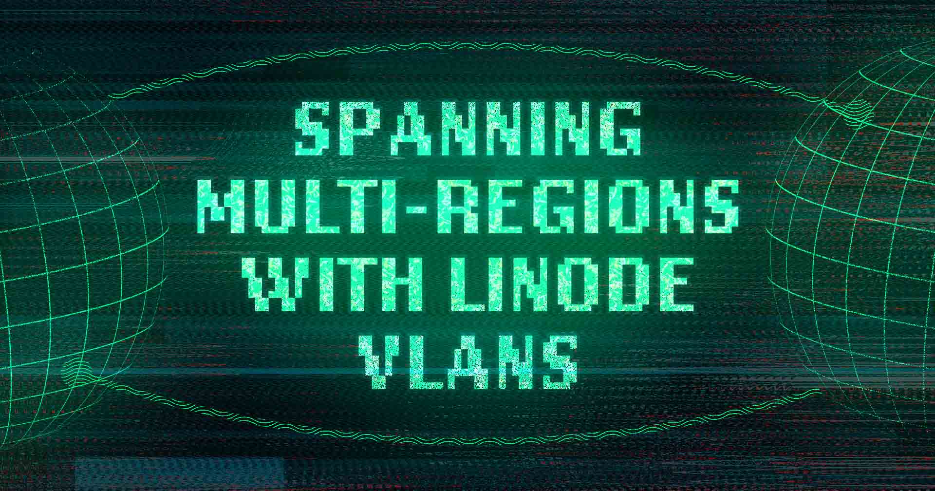 Spanning Multi-Regions with Linode VLANs