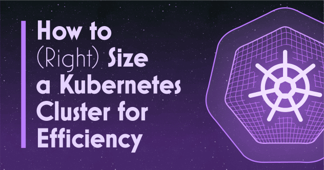 Wie man einen Kubernetes-Cluster (richtig) dimensioniert, um effizient zu sein