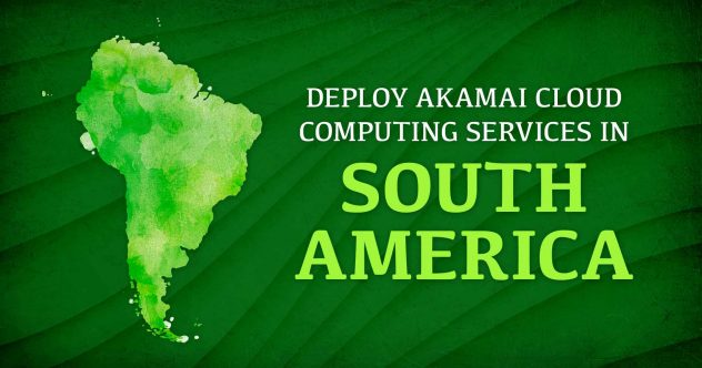 Representação da imagem da América do Sul ao lado do texto Deploy Akamai Cloud Computing Services in South America.