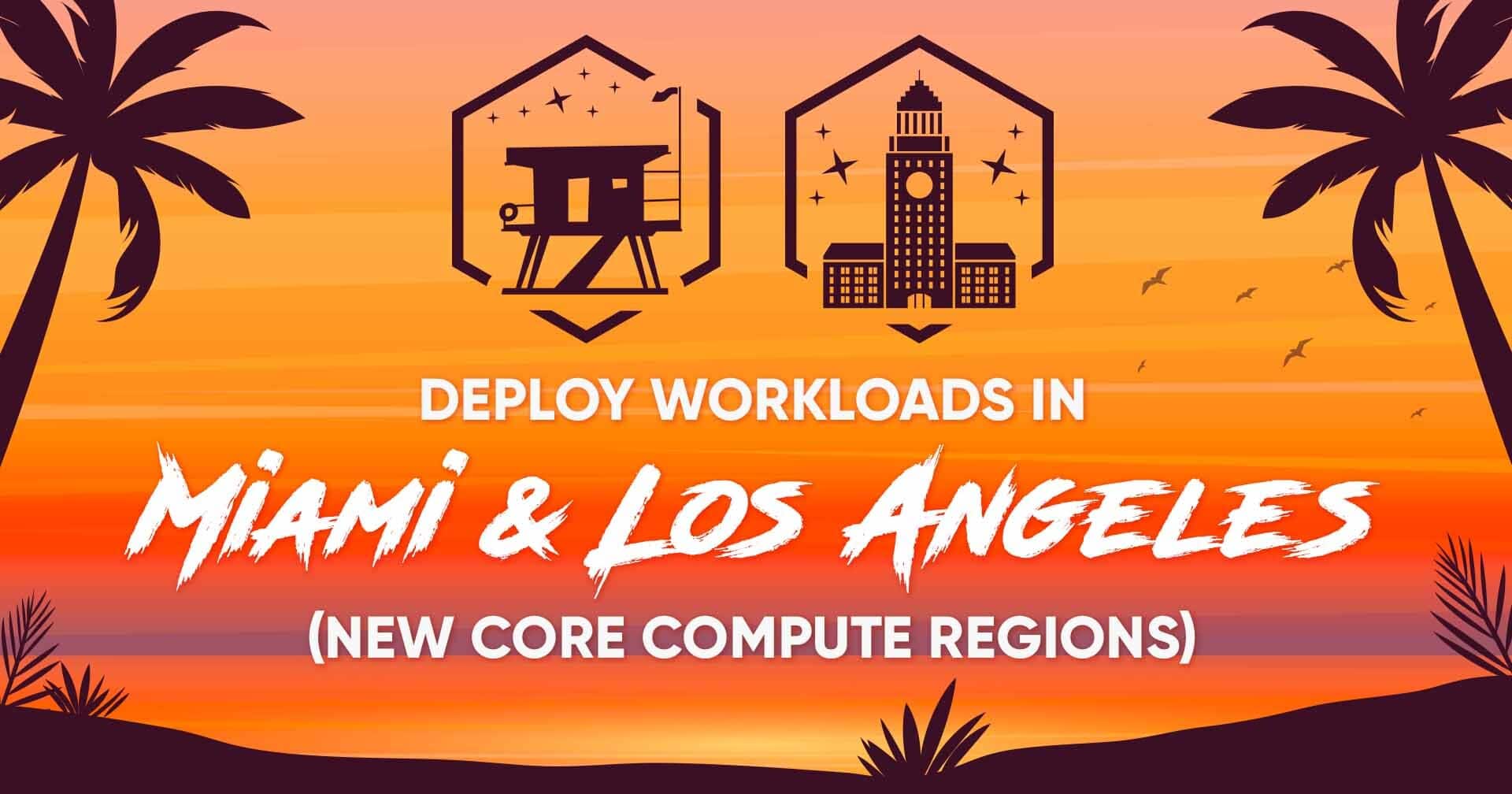 Implemente cargas de trabalho em Miami e Los Angeles com as novas regiões de computação central!