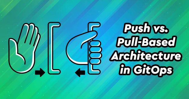 Push- vs. Pull-basierte Architektur in GitOps.