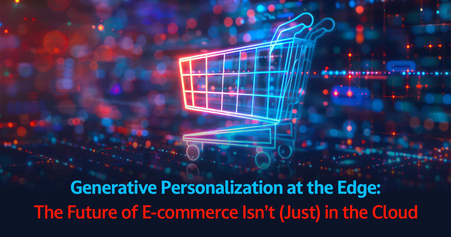 Generative_Personalization_at_the_Edge_The_Future_of_E‑commerce_Isn’t_Just_in_the_Cloud