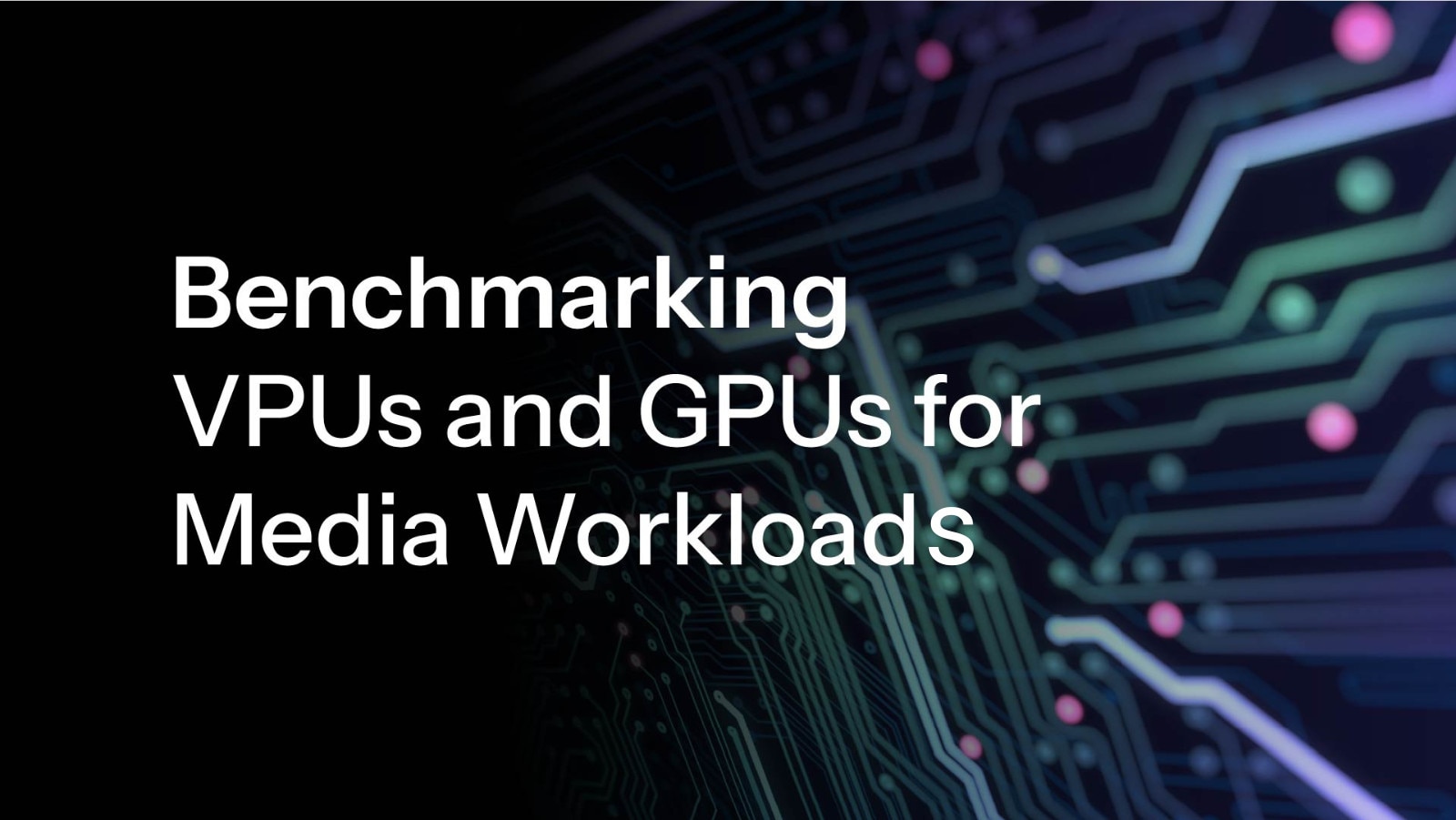 MP-56512_Blog Headers and social images Benchmarking VPUs and GPUs for Media Workload_Header with text (1)